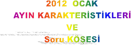 2012  OCAK
AYIN KARAKTER�ST�KLER�
VE
Soru K��ES�